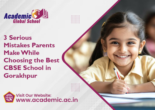 3 Serious Mistakes Parents Make While Choosing the Best CBSE School in Gorakhpur