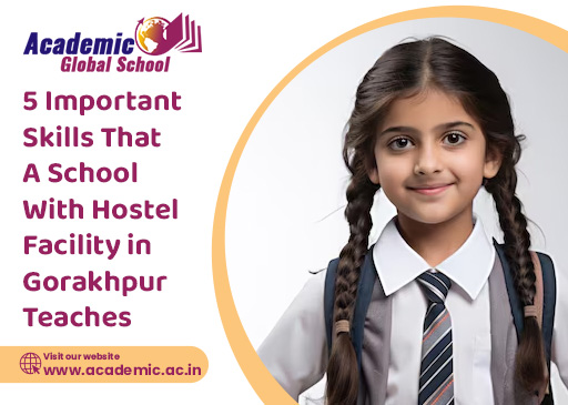 5 Important Skills That A School With Hostel Facility in Gorakhpur Teaches