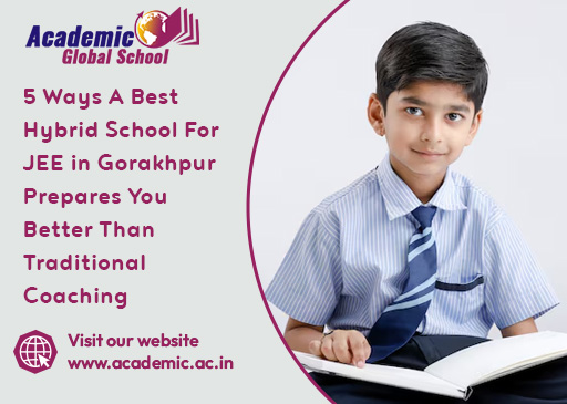 5 Ways A Best Hybrid School For JEE in Gorakhpur Prepares You Better Than Traditional Coaching