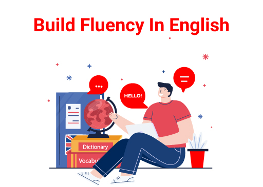 6 Valuable Tips To Build Fluency In English