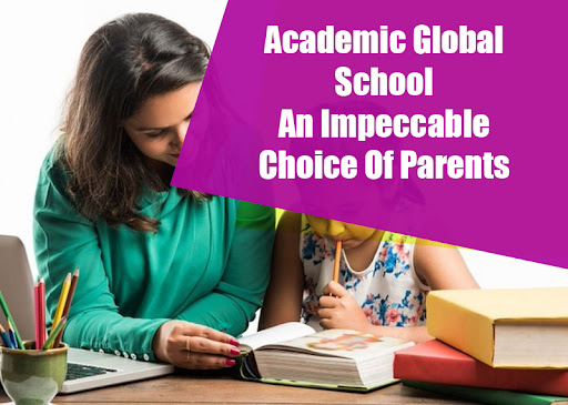 Academic Global School An Impeccable Choice Of Parents