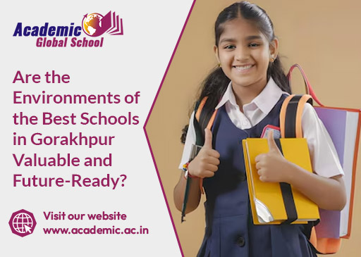 Are the Environments of the Best Schools in Gorakhpur Valuable and Future Ready