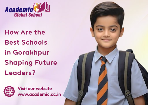 How Are the Best Schools in Gorakhpur Shaping Future Leaders