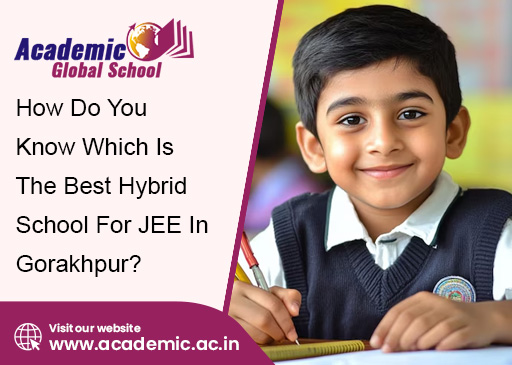 How Do You Know Which Is The Best Hybrid School For JEE In Gorakhpur