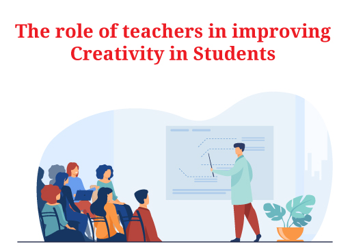 The Role of Teachers in Improving Creativity in Students