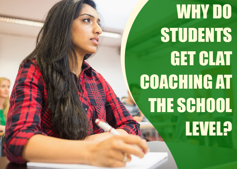 Why do students get CLAT coaching at the school level